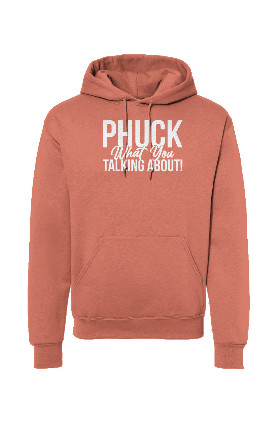 Phuck What you talking about Hooded Sweatshirt