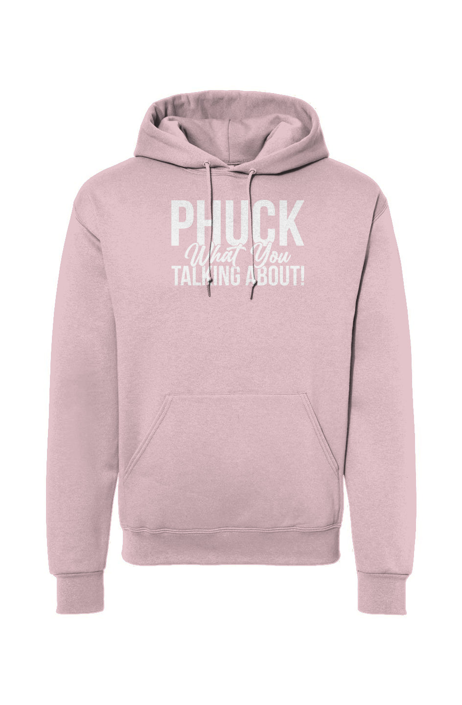 Phuck What you talking about Hooded Sweatshirt