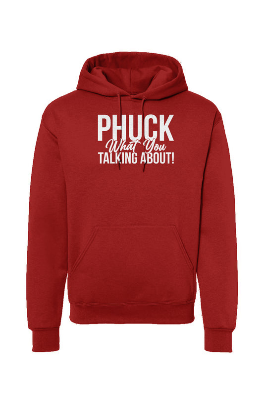 Phuck What you talking about Hooded Sweatshirt