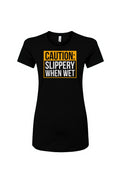 Slippery When Wet Women's Slim Fit Tee