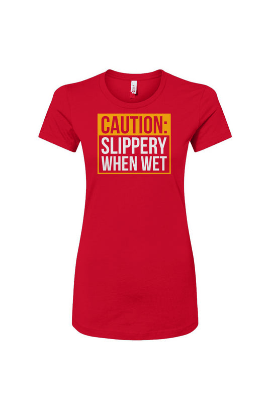 Slippery When Wet Women's Slim Fit Tee