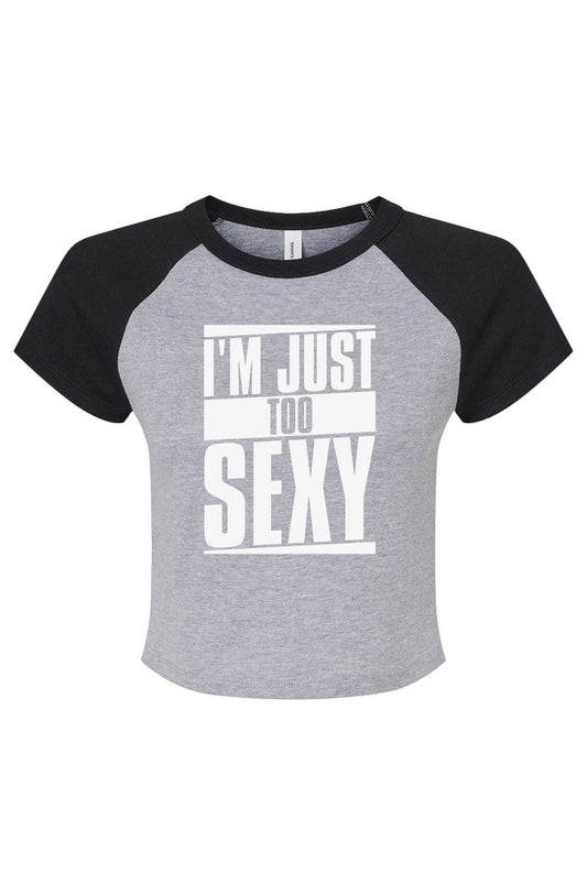 I'M JUST TOO SEXY Crop Micro Rib Raglan Baby Tee