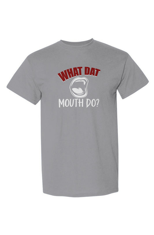 What Dat Mouth Do DryBlend® T-Shirt