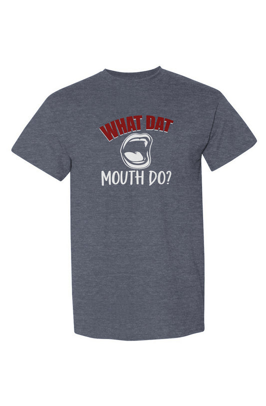 What Dat Mouth Do DryBlend® T-Shirt