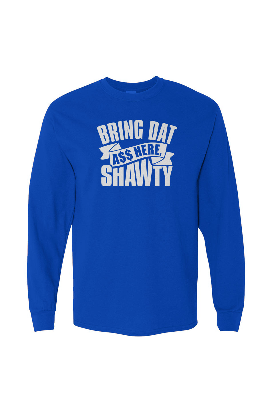 Brong Dat A$$ Here Heavy Cotton Long Sleeve Tee