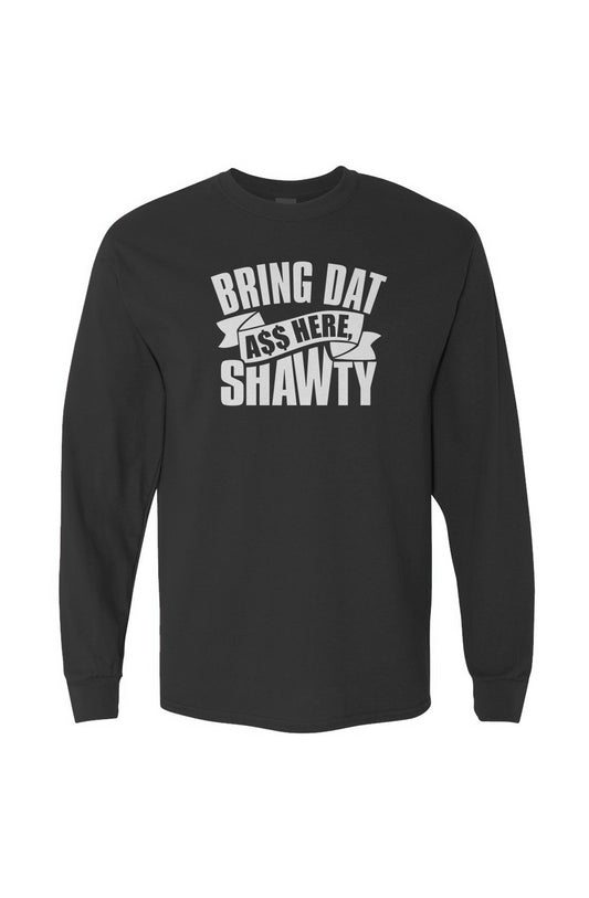 Brong Dat A$$ Here Heavy Cotton Long Sleeve Tee